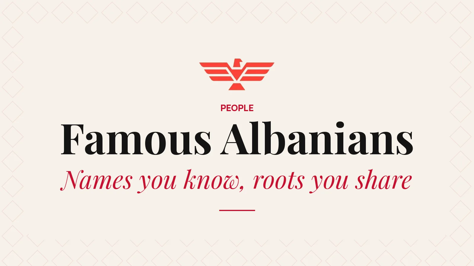 Famous Albanians: names you know, roots you share