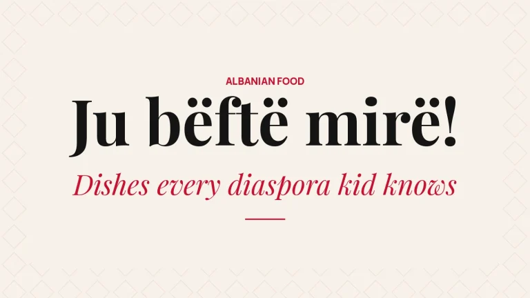 Albanian food every diaspora kid knows