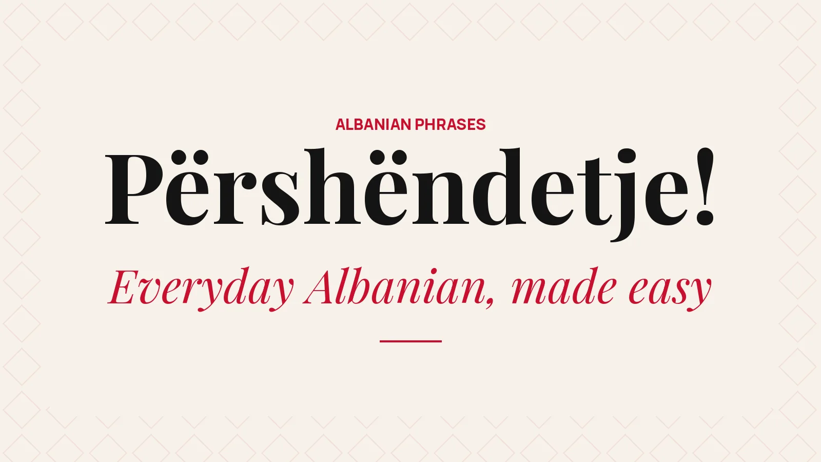Everyday Albanian Phrases (With Easy Pronunciation)