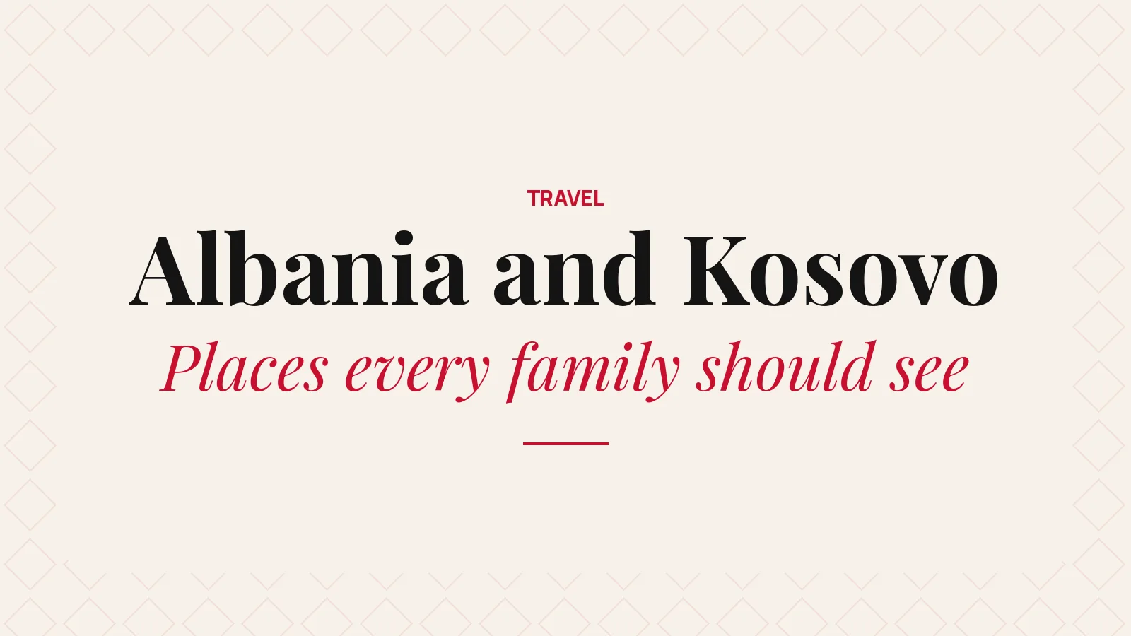 Albania and Kosovo: places every family should see